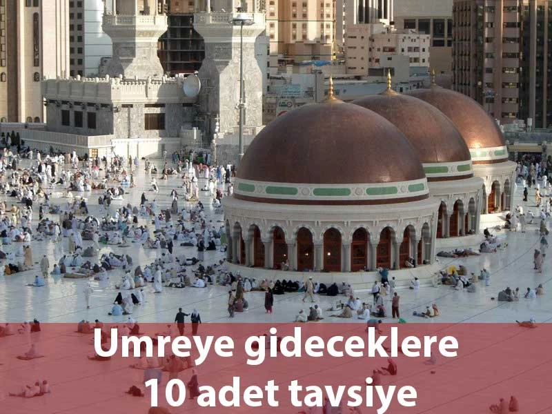 Umreye gidecekler için 10 Adet Tavsiye