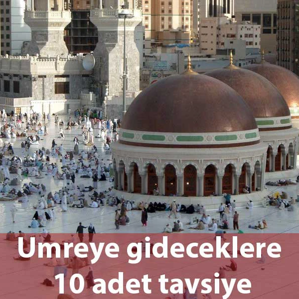 Umreye gidecekler için 10 Adet Tavsiye